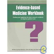 Evidence-based Medicine Workbook: Finding and Applying the Best Evidence to Improve Patient Care