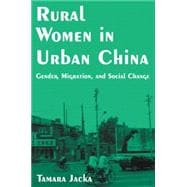 Rural Women in Urban China: Gender, Migration, and Social Change: Gender, Migration, and Social Change