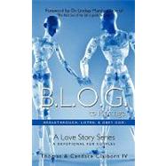 B.l.o.g. to Marriage: Breakthrough, Listen, and Obey God: a Love Story Series