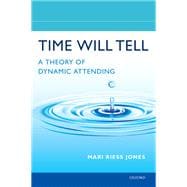 Time Will Tell A Theory of Dynamic Attending