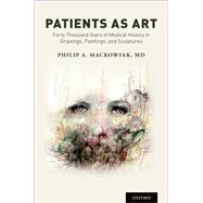 Patients as Art Forty Thousand Years of Medical History in Drawings, Paintings, and Sculpture