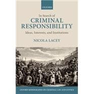 In Search of Criminal Responsibility Ideas, Interests, and Institutions