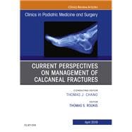 Current Perspectives on Management of Calcaneal Fractures, an Issue of Clinics in Podiatric Medicine and Surgery