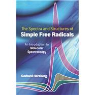 The Spectra and Structures of Simple Free Radicals An Introduction to Molecular Spectroscopy