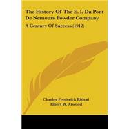 History of the E I du Pont de Nemours Powder Company : A Century of Success (1912)