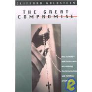 The Great Compromise: How Catholics and Protestants Are Undoing the Reformation and Fulfilling Prophecy