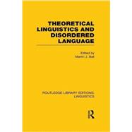 Theoretical Linguistics and Disordered Language (RLE Linguistics B: Grammar)