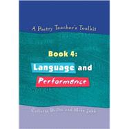 A Poetry Teacher's Toolkit: Book 4: Language and Performance