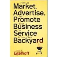 How to Market, Advertise and Promote Your Business or Service in Your Own Backyard