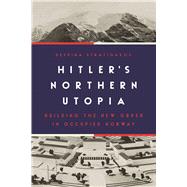 Hitlerâ€™s Northern Utopia,9780691198217