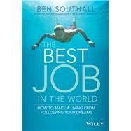 The Best Job in the World: How to Make a Living From Following Your Dreams