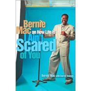 I Ain't Scared of You : Bernie Mac on How Life Is