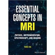 Essential Concepts in MRI Physics, Instrumentation, Spectroscopy and Imaging