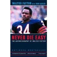 Never Die Easy The Autobiography of Walter Payton