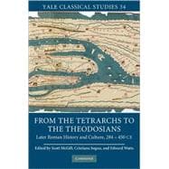 From the Tetrarchs to the Theodosians: Later Roman History and Culture, 284â€“450 CE