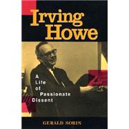 Irving Howe : A Life of Passionate Dissent
