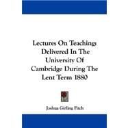 Lectures on Teaching : Delivered in the University of Cambridge During the Lent Term 1880