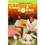 Staring at Sound: The True Story of Oklahoma's Fabulous Flaming Lips