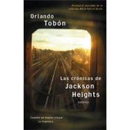 Las crónicas de Jackson Heights (Jackson Heights Chronicles) : Cuando no basta cruzar la frontera (When Crossing the Border Isn't Enough)