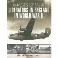 Liberators in England in World War II : Rare Photographs from Wartime Archives