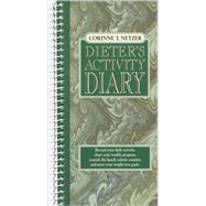 The Corinne T. Netzer Dieter's Activity Diary Record Your Daily Activity, Chart Your Weekly Progress, Consult the Handy Calorie Counter, and Meet Your Weight Loss Goals