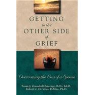 Getting to the Other Side of Grief : Overcoming the Loss of a Spouse