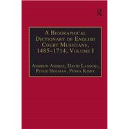 A Biographical Dictionary of English Court Musicians, 1485–1714, Volumes I and II