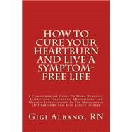 How to Cure Your Heartburn and Live a Symptom-free Life