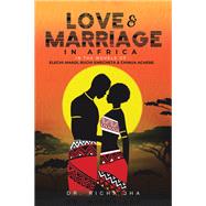Love and Marriage in Africa in the Novels of Elechi Amadi, Buchi Emecheta and Chinua Achebe
