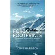 Forgotten Footprints Lost Stories in the Discovery of Antarctica