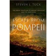 Escape from Pompeii The Great Eruption of Mount Vesuvius and Its Survivors