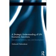 A Strategic Understanding of UN Economic Sanctions: International Relations, Law and Development