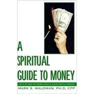 Spiritual Guide to Money : How to Use Money for Personal Growth and Genuine Spiritual Experience