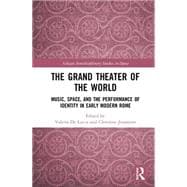 The Grand Theater of the World: Music, Space, and the Performance of Identity in Early Modern Rome