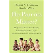 Do Parents Matter? Why Japanese Babies Sleep Soundly, Mexican Siblings Don't Fight, and American Families Should Just Relax