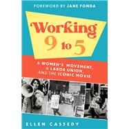 Working 9 to 5 A Women's Movement, a Labor Union, and the Iconic Movie