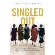 Singled Out How Two Million British Women Survived Without Men After the First World War