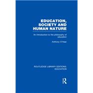 Education, Society and Human Nature (RLE Edu K): An Introduction to the Philosophy of Education