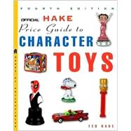 The Official Hake's Price Guide to Character Toys, 4th Edition