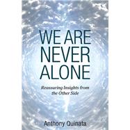 We Are Never Alone: Reassuring Insights from the Other Side