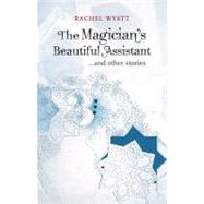 The Magician's Beautiful Assistant And Other Stories