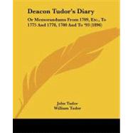 Deacon Tudor's Diary : Or Memorandums from 1709, etc. , to 1775 and 1778, 1780 and To '93 (1896)