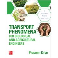 Transport Phenomena for Biological and Agricultural Engineers: A Problem-Based Approach