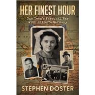 Her Finest Hour One Teen's Personal War with Hitler's Germany