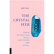 The Crystal Seer Power Crystals for Magic, Meditation & Ritual