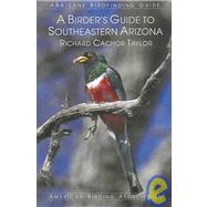 A Birder's Guide to Southeastern Arizona