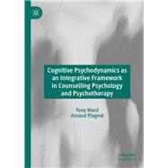 Cognitive Psychodynamics As an Integrative Framework in Counselling Psychology and Psychotherapy