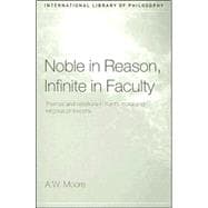 Noble in Reason, Infinite In Faculty: Themes and Variations in Kants Moral and Religious Philosophy