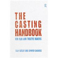 The Casting Handbook: For Film and Theatre Makers
