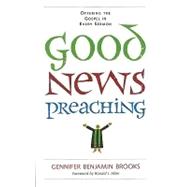 Good News Preaching : Offering the Gospel in Every Sermon